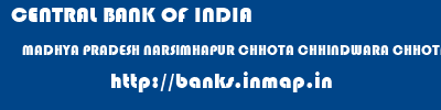 CENTRAL BANK OF INDIA  MADHYA PRADESH NARSIMHAPUR CHHOTA CHHINDWARA CHHOTA CHHINDWARA  banks information 